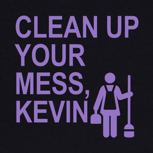 Clean up your mess, Kevin. (lavender) (1) by ARZShopDesign
